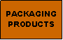 Text Box: PACKAGING PRODUCTS